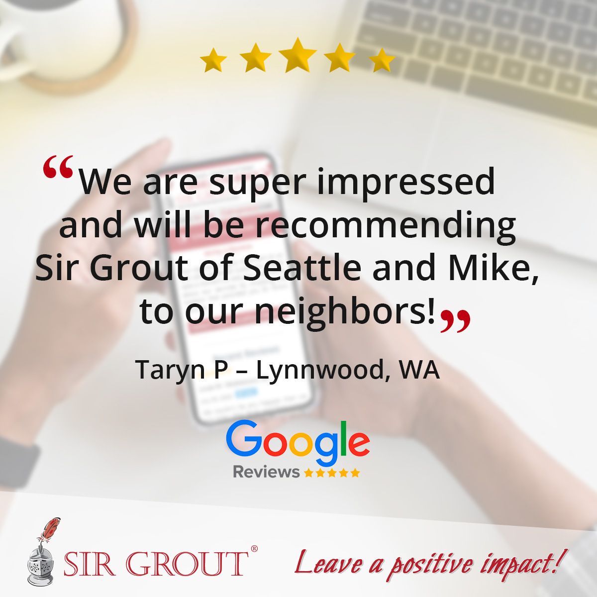 We are super impressed and will be recommending Sir Grout of Seattle and Mike, to our neighbors!