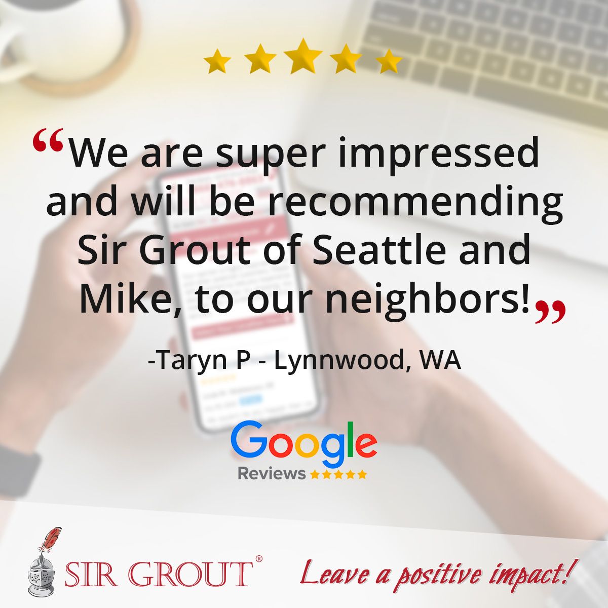 We are super impressed and will be recommending Sir Grout of Seattle and Mike, to our neighbors