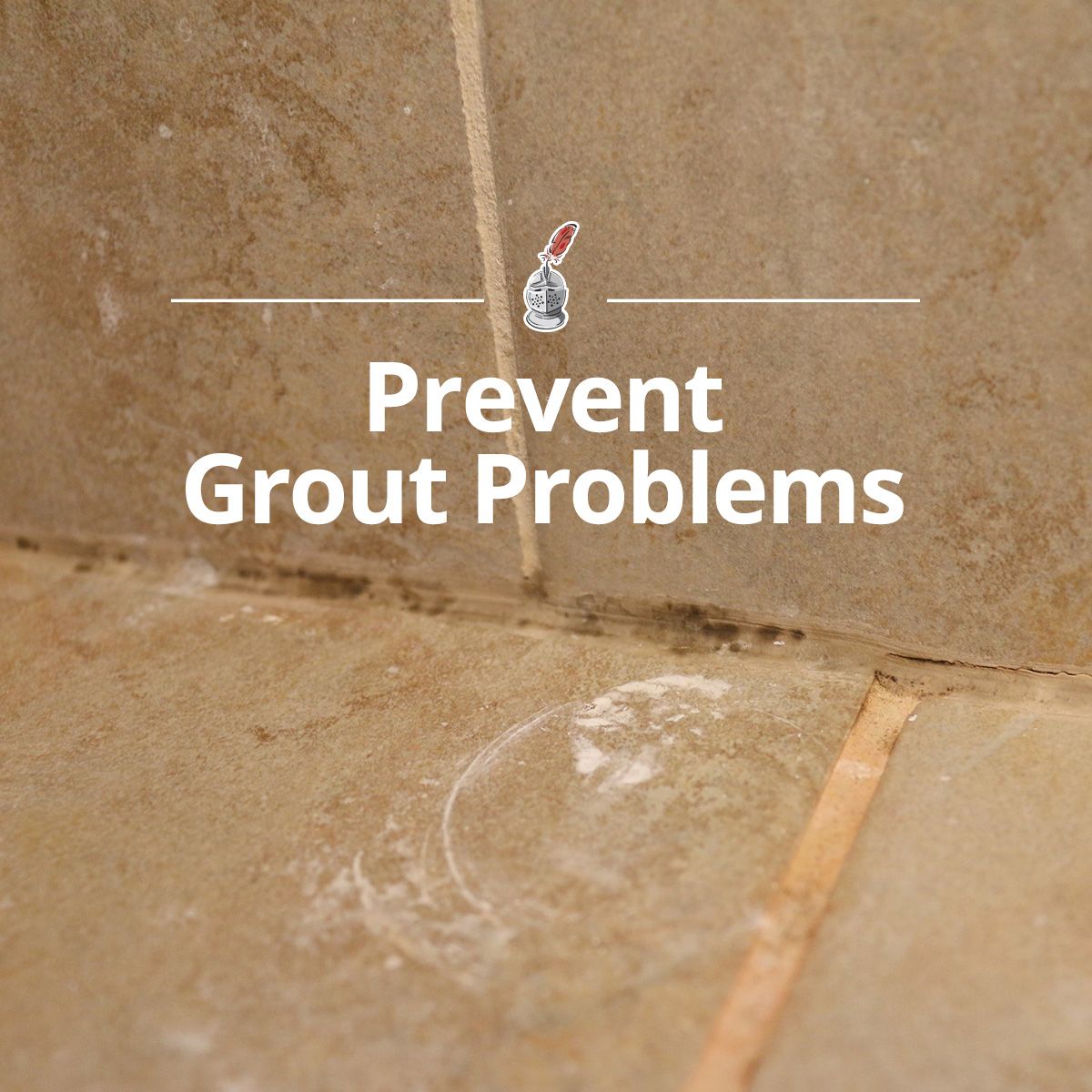 Prevent Grout Problems